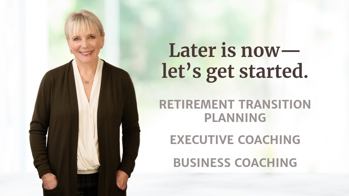 Joanne Miller Coaching - Later Is Now - Retirement Coach, Business Coach, and Life Coach in Bellevue and Seattle
